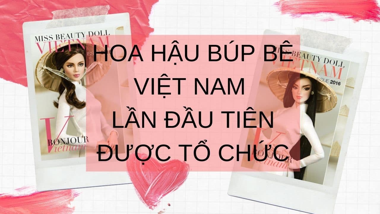 Cuộc thi hoa hậu búp bê lần đầu tiên được tổ chức ở Việt Nam